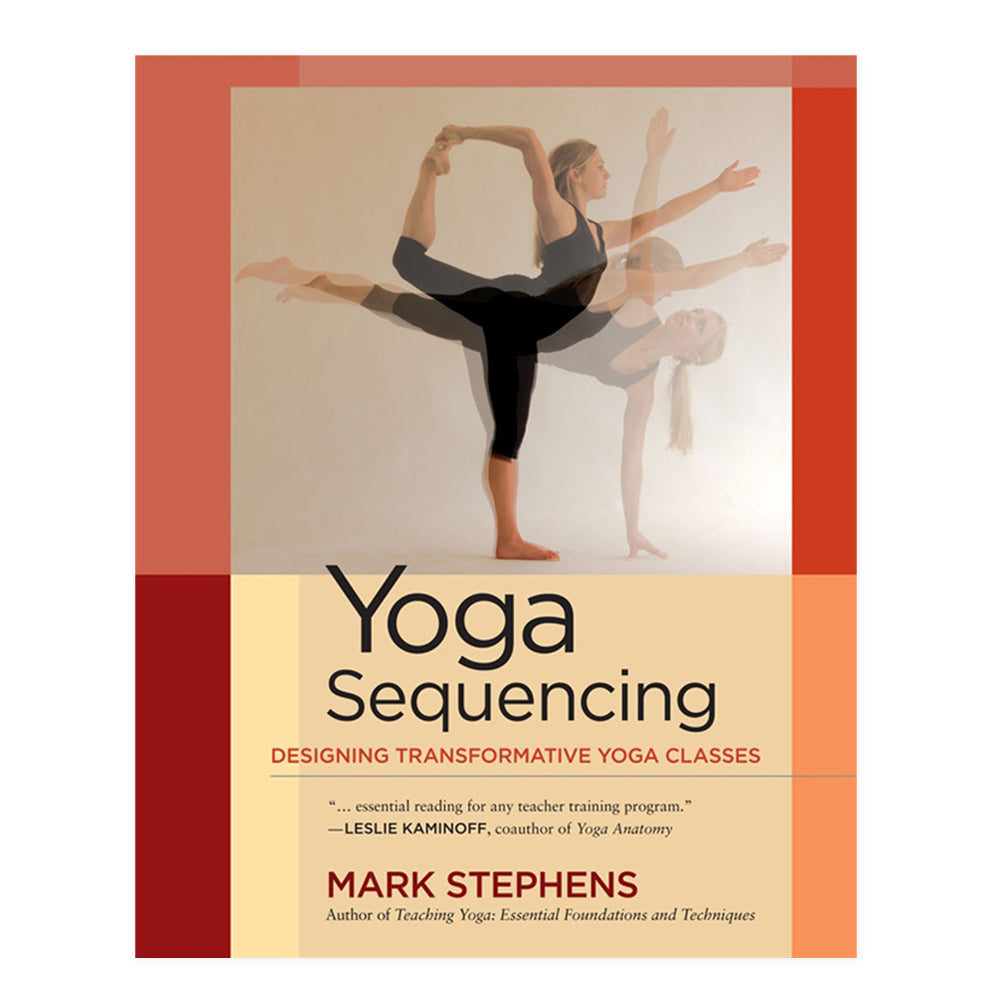 Yoga Sequencing Designing Transformative Yoga Classes