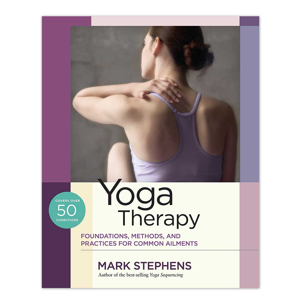 Yoga Therapy: Foundations, Methods, and Practices for Common Ailments